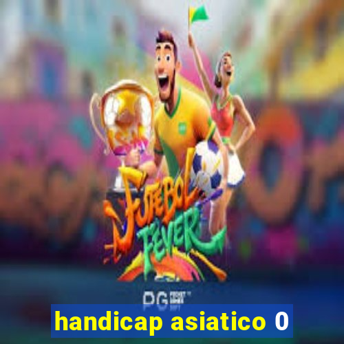 handicap asiatico 0